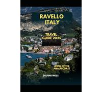 RAVELLO ITALY TRAVEL GUIDE 2025: Jewel of the Amalfi Coast (The Explorer’s Companion 2025)