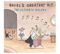 Ravel's Greatest Hit - The Ultimate Bolero by Maurice Ravel (2004-08-23)