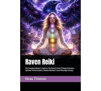 Raven Reiki: The Complete Master’s Guide to The Raven's Path Of Magical Mystery, Spiritual Transformation, Shadow Wisdom & Soul Messenger Energy (Animal Reiki Collection)