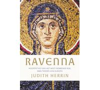 Ravenna: hoofdstad van het West-Romeinse Rijk, smeltkroes van Europa