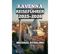 Ravenna Reiseführer 2025-2026: „Italien-Reiseführer für Familien: Mosaike, Adriaküste, Essen und Kultur“