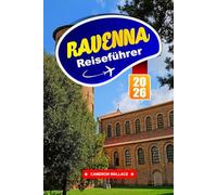 RAVENNA REISEFÜHRER 2026: Entdecken Sie die besten Aktivitäten, lokales Essen, versteckte Schätze, Tagesausflüge, Geschichte und Wandertouren in Norditalien