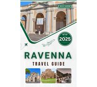 Ravenna Travel Guide 2025