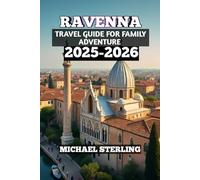 Ravenna Travel Guide For Family Adventure 2025-2026: “Italy Travel Guide for Families: Mosaics, Adriatic Coast, Food, and Culture”