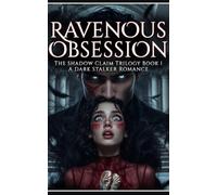 Ravenous Obsession: A Dark Stalker Romance (The Shadow Claim Trilogy Book 1)