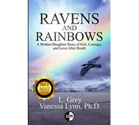 Ravens and Rainbows: A Mother-Daughter Story of Grit, Courage and Love After Death