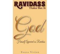 Ravidass Thakur Ban Ai: God Himself Appeared as Ravidass: A New Approach to the Bhaktmal, Gurmukhi Origins, the Divine Voice in the Ādi Granth, and the Timeless Wisdom of Lord Ravidass