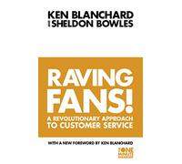 Raving Fans : A Revolutionary Approach to Customer Service