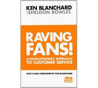 Raving Fans : A Revolutionary Approach to Customer Service by Kenneth Blanchard (1-Sep-2011) Paperback