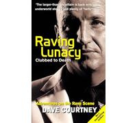 Raving Lunacy: Clubbed to Death - Adventures on the Rave Scene