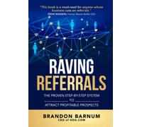Raving Referrals: The Proven Step-By-Step System to Attract Profitable Prospects