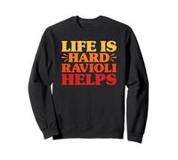 Ravioli Funny Life Is Hard Ravioli Helps Sweatshirt