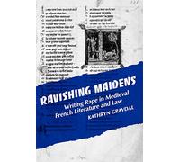 Ravishing Maidens: Writing Rape in Medieval French Literature and Law (New Cultural Studies)