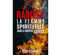 Raviver la Flamme Spirituelle dans le Corps de Christ