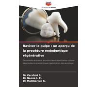 Raviver la pulpe : un aperçu de la procédure endodontique régénérative: Comprendre la science, les protocoles et la pertinence clinique des procédures endodontiques régénératives dans la pratique
