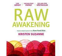 Raw Awakening: Your Ultimate Guide to the Raw Food Diet