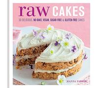 Raw Cakes: 30 Delicious, No-Bake, Vegan, Sugar-Free & Gluten-Free Cakes