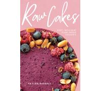 Raw Cakes: Sweet, Simple & Nourishing Dessert