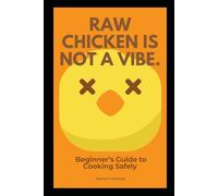 Raw Chicken is Not a Vibe: Beginner's Guide to Cooking Safely