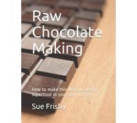 Raw Chocolate Making: How to make this delicious vegan superfood in your own kitchen