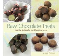 Raw Chocolate Treats: Healthy Recipes for the Chocolate Lover