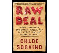 Raw Deal: Hidden Corruption, Corporate Greed, and the Fight for the Future of Meat