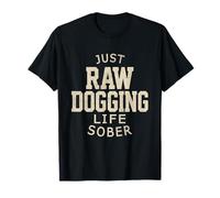 Raw Dogging Life Addiction Recovery Awareness Funny Sobriety T-Shirt