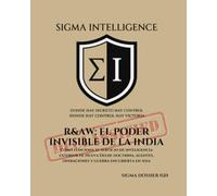 RAW: EL PODER INVISIBLE DE LA INDIA: Cómo funciona el servicio de inteligencia exterior de Nueva Delhi: doctrina, agentes, operaciones y guerra encubierta en Asia (SIGMA INTELLIGENCE)
