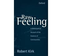 Raw Feeling: A Philosophical Account of the Essence of - Paperback NEW Kirk, Ro