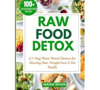 RAW FOOD DETOX: A 7-Day Plant-Based Cleanse for Glowing Skin, Weight loss and Gut health