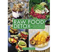 Raw Food Detox: Over 100 Recipes for Better Health, Weight Loss, and Increased Vitality