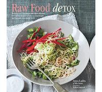 Raw Food Detox: Revitalize and rejuvenate with these delicious low-calorie recipes to help you lose weight and improve your energy levels