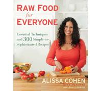 Raw Food for Everyone: Essential Techniques and 300 Simple-to-Sophisticated Recipes