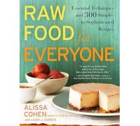 Raw Food for Everyone: Essential Techniques and 300 Simple-to-Sophisticated Recipes: A Cookbook