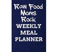 Raw Food Moms Rock Weekly Meal Planner: 110 Page with Dark Blue Look Background Custom 52-Week Raw Food Meal Prep Planning Organizer with Weekly ... and Recipe Book Gift (Raw Food Moms Planners)