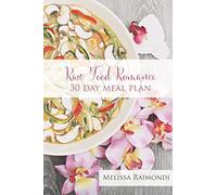 Raw Food Romance - 30 Day Meal Plan - Volume I: 30 Day Meal Plan featuring new recipes by Lissa!: Volume 1 (Raw Food Romance Meal Plans and Recipes)