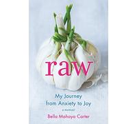 Raw: My Journey from Anxiety to Joy