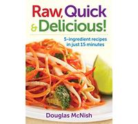 Raw, Quick, and Delicious: 5-Ingredient Recipes in Just 15 Minutes