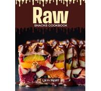 RAW SNACKS COOKBOOK: Mouthwatering, Wholesome, and Perfect for All Ages - Quick and Easy Raw Snack Recipes for Clean Eating, Natural Energy, and ... COLLECTION | SNACKING COOKBOOK FOR EVERYONE)