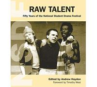 Raw Talent: Fifty Years of the National Student Drama Festival: 50 Years of the National Student Drama Festival