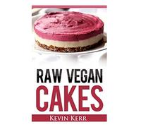 Raw Vegan Cakes: Raw Food Cakes, Pies, and Cobbler Recipes.