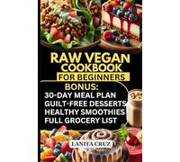 Raw Vegan Cookbook for Beginners: Quick and Easy Plant Based Recipes Cookbook for Optimal Health, Healthy Weight Loss and Chronic Illness Relief [30-days Gluten-free Vegan Meal Prep for Clean Eating]