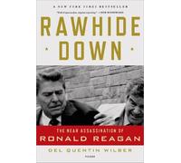 Rawhide Down: The Near Assassination of Ronald Reagan by Del Quentin Wilber (2012-03-27)