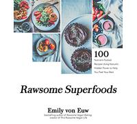 Rawsome Superfoods: 100 Nutrient-Packed Recipes Using Nature’s Hidden Power to Help You Feel Your Best
