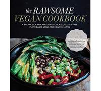 Rawsome Vegan Cookbook, The: A Balance of Raw and Lightly-Cooked, Gluten-Free Plant-Based Meals for Healthy Living