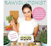 Rawvolutionist: Raw Vegan Reinvented For People Who Love Their Food And Celebrate Eating