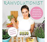 RAWVOLUTIONIST: Raw Vegan Reinvented For People Who Love Their Food And Celebrate Eating