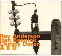 Ray Anderson; Han Bennink; Christy Doran - A B D