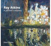 Ray Atkins: A Painter's Odyssey: 1958-2022