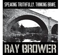 Ray Brower - Speaking Truthfully. Thinking Brave.